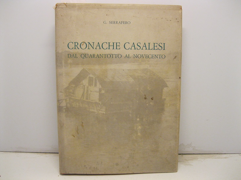 Cronache casalesi dal quarantotto al novecento. 150 fotografie di Casale dal 1880 al 1900. (Fototeca G. Negri).
